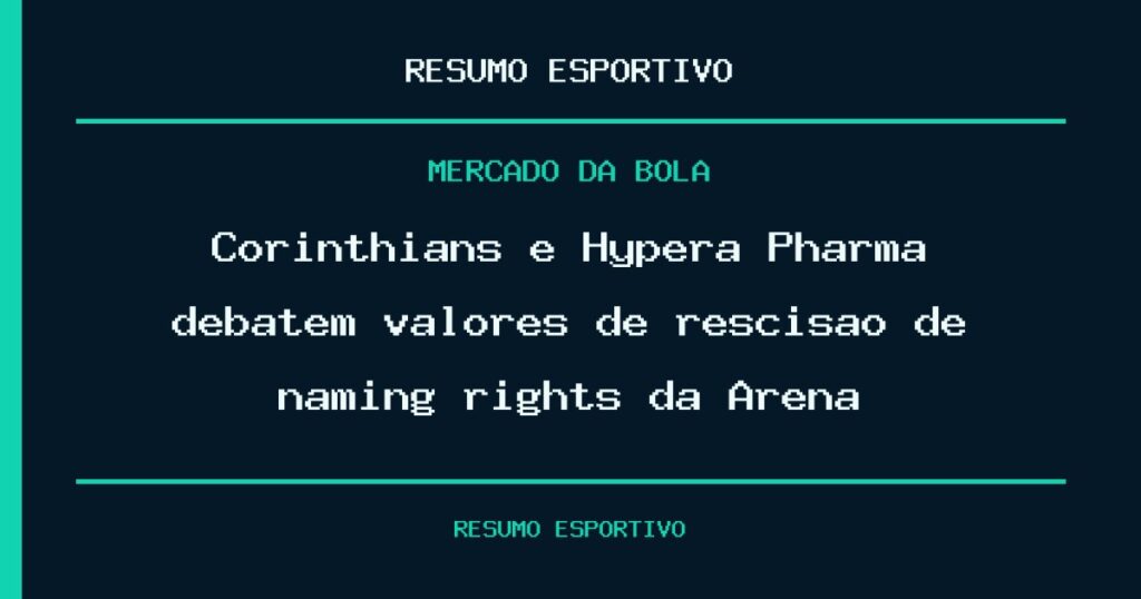 Corinthians e Hypera Pharma debatem valores de rescisão de naming rights da Arena