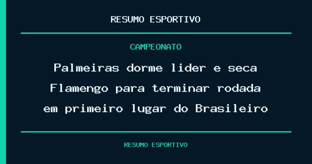 Palmeiras dorme líder e seca Flamengo para terminar rodada em primeiro lugar do Brasileiro