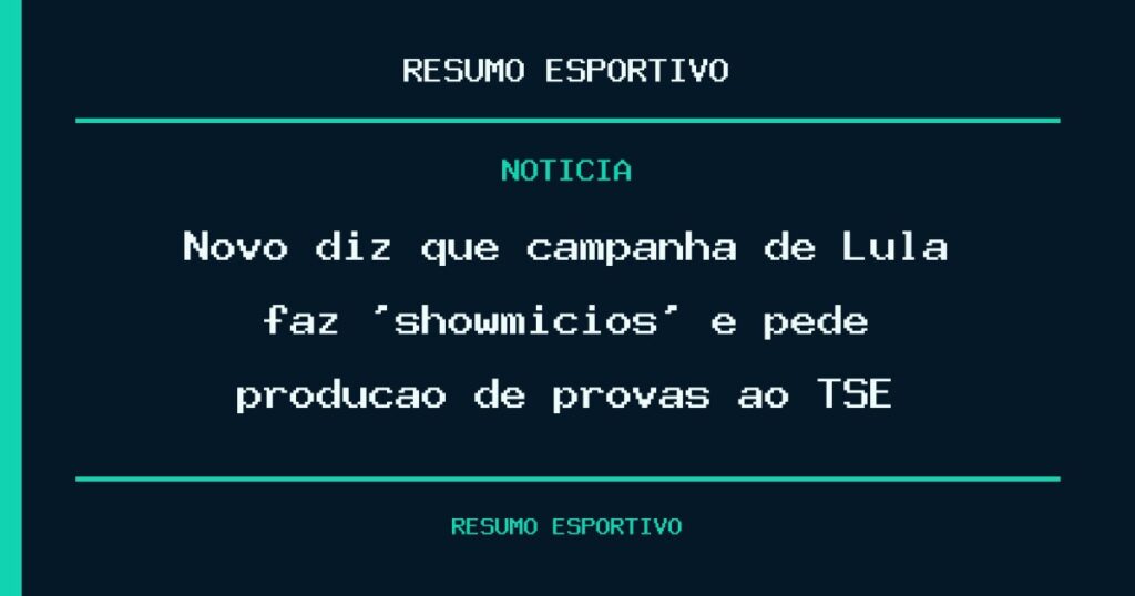 Novo diz que campanha de Lula faz ‘showmícios’ e pede produção de provas ao TSE