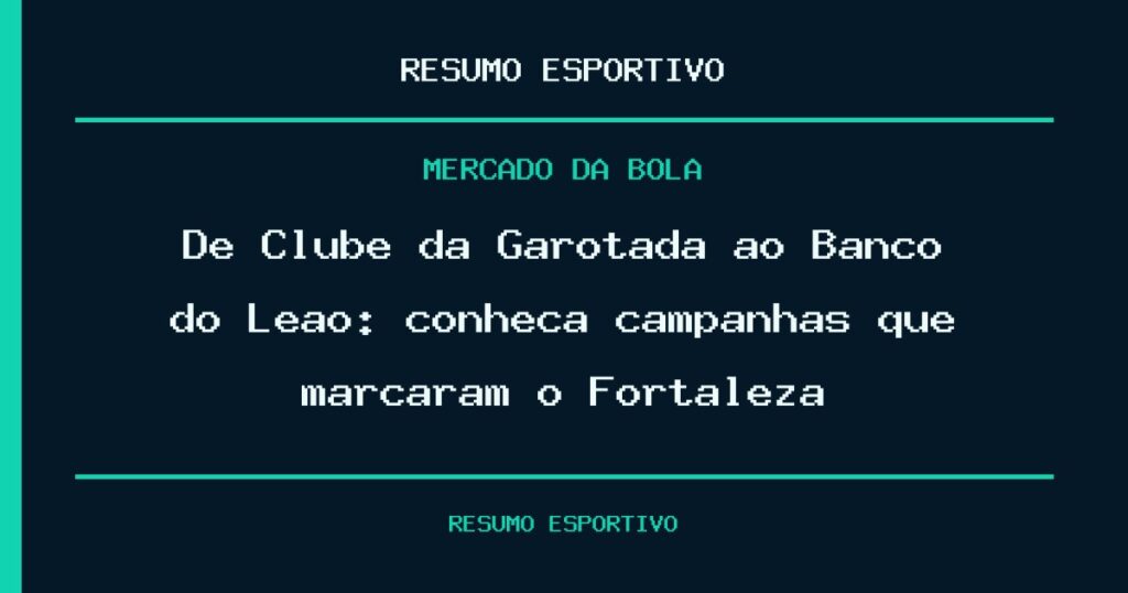 De Clube da Garotada ao Banco do Leão: conheça campanhas que marcaram o Fortaleza