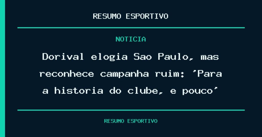 Dorival elogia São Paulo, mas reconhece campanha ruim: ‘Para a história do clube, é pouco’