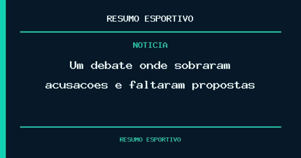 Um debate onde sobraram acusações e faltaram propostas