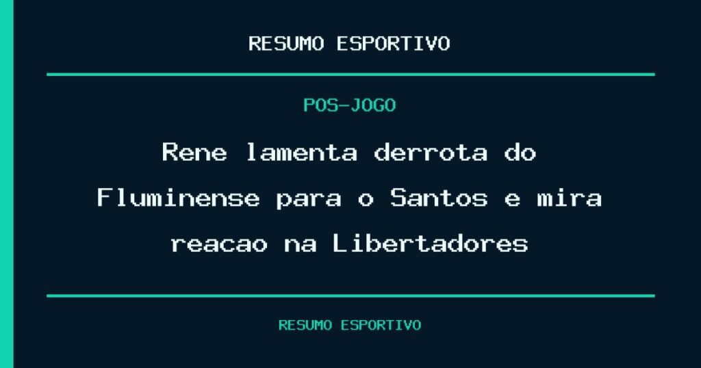 Renê lamenta derrota do Fluminense para o Santos e mira reação na Libertadores