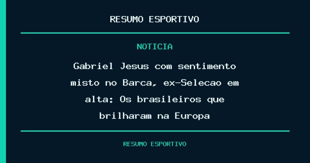 Gabriel Jesus com sentimento misto no Barça, ex-Seleção em alta: Os brasileiros que brilharam na Europa