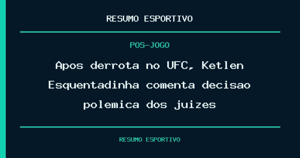 Após derrota no UFC, Ketlen Esquentadinha comenta decisão polêmica dos juízes