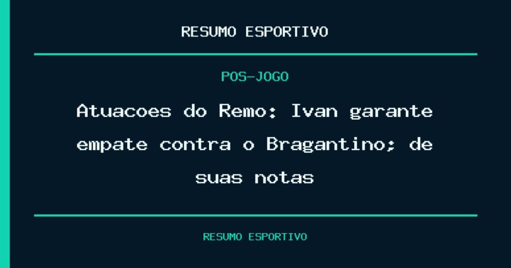 Atuações do Remo: Ivan garante empate contra o Bragantino; dê suas notas
