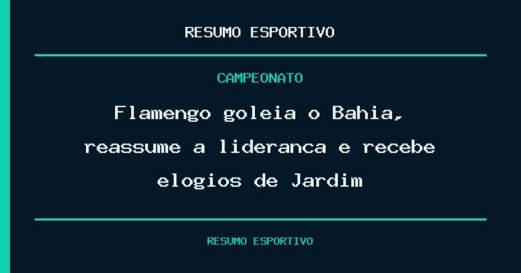Flamengo goleia o Bahia, reassume a liderança e recebe elogios de Jardim