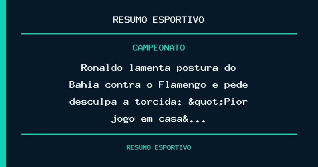 Ronaldo lamenta postura do Bahia contra o Flamengo e pede desculpa à torcida: "Pior jogo em casa&…