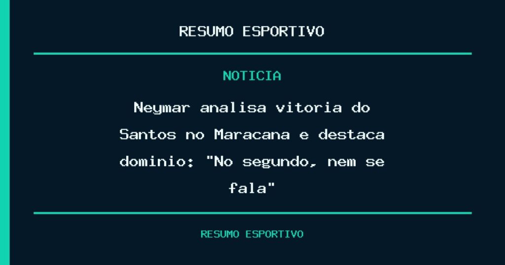 Neymar analisa vitória do Santos no Maracanã e destaca domínio: “No segundo, nem se fala”