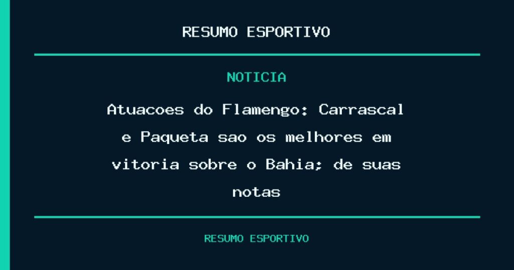 Atuações do Flamengo: Carrascal e Paquetá são os melhores em vitória sobre o Bahia; dê suas notas