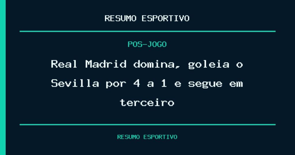 Real Madrid domina, goleia o Sevilla por 4 a 1 e segue em terceiro