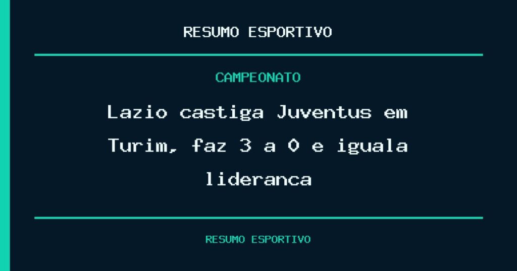 Lazio castiga Juventus em Turim, faz 3 a 0 e iguala liderança