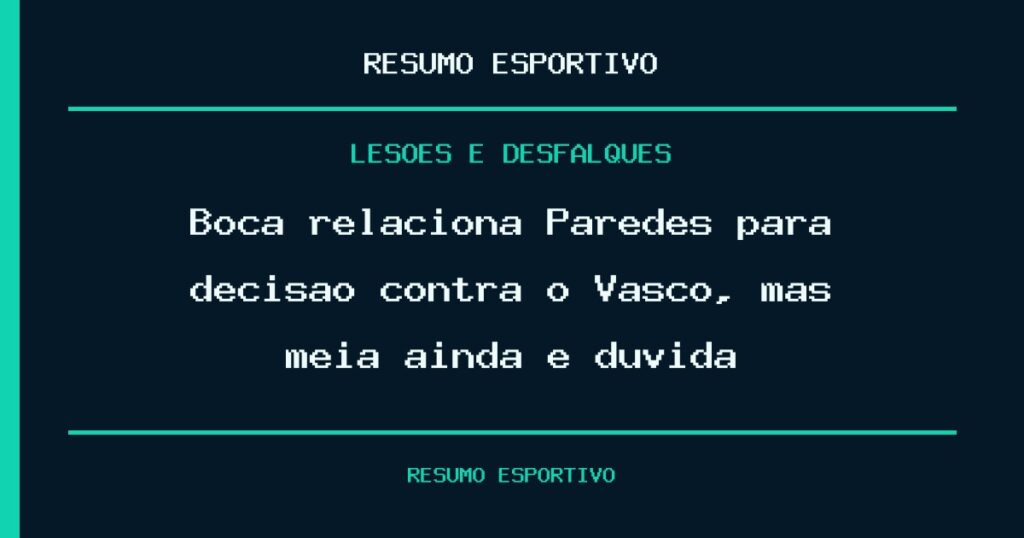Boca relaciona Paredes para decisão contra o Vasco, mas meia ainda é dúvida