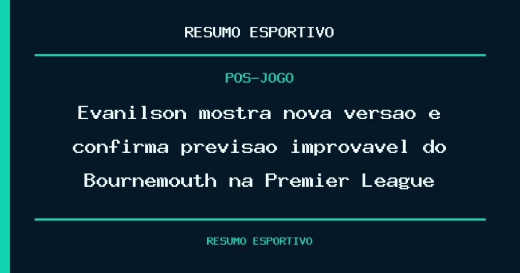 Evanilson mostra nova versão e confirma previsão improvável do Bournemouth na Premier League