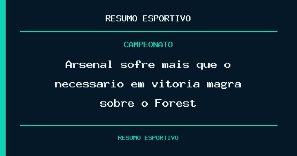 Arsenal sofre mais que o necessário em vitória magra sobre o Forest