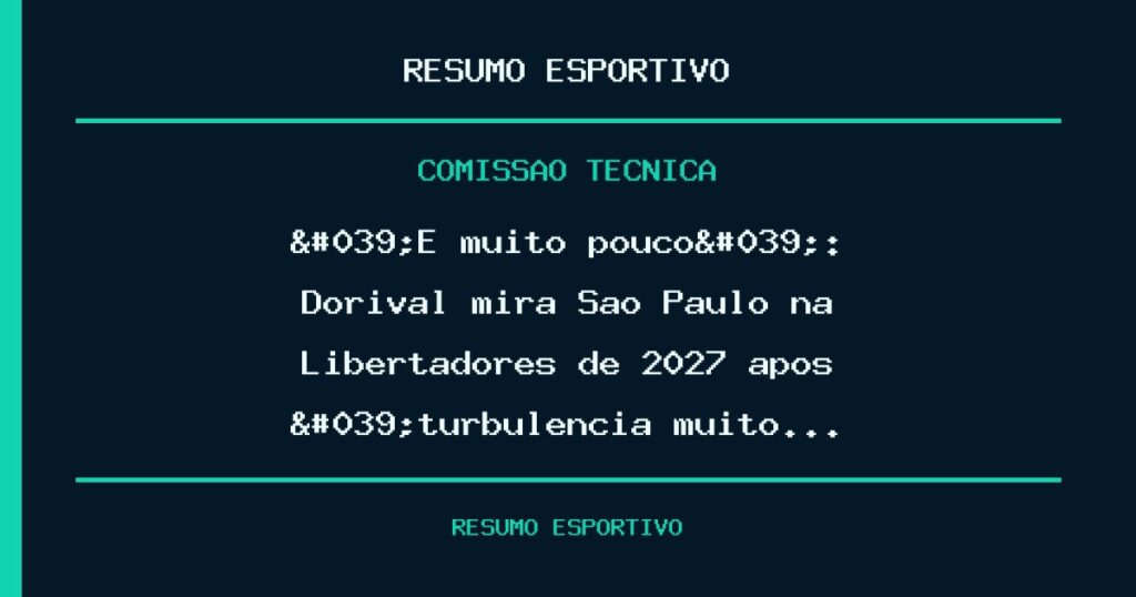 'É muito pouco': Dorival mira São Paulo na Libertadores de 2027 após 'turbulência muito…