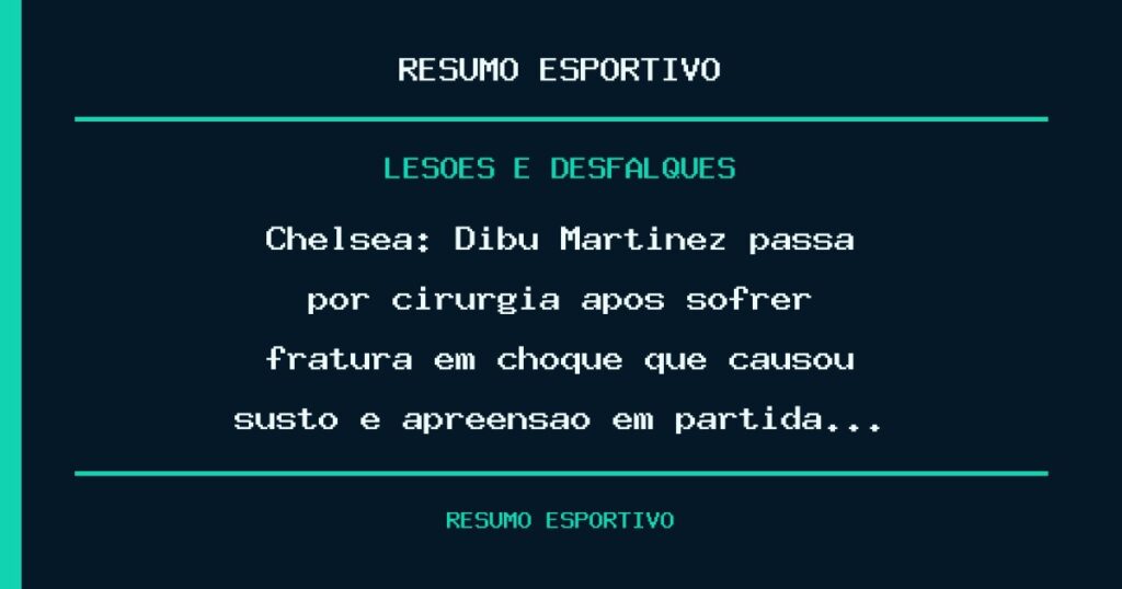 Chelsea: Dibu Martínez passa por cirurgia após sofrer fratura em choque que causou susto e apreensão em partida…