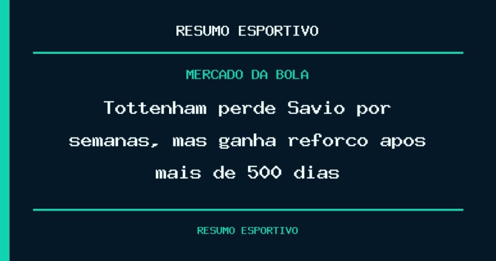 Tottenham perde Savio por semanas, mas ganha reforço após mais de 500 dias