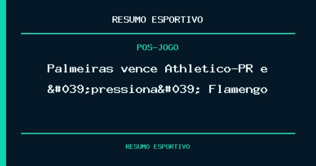 Palmeiras vence Athletico-PR e 'pressiona' Flamengo
