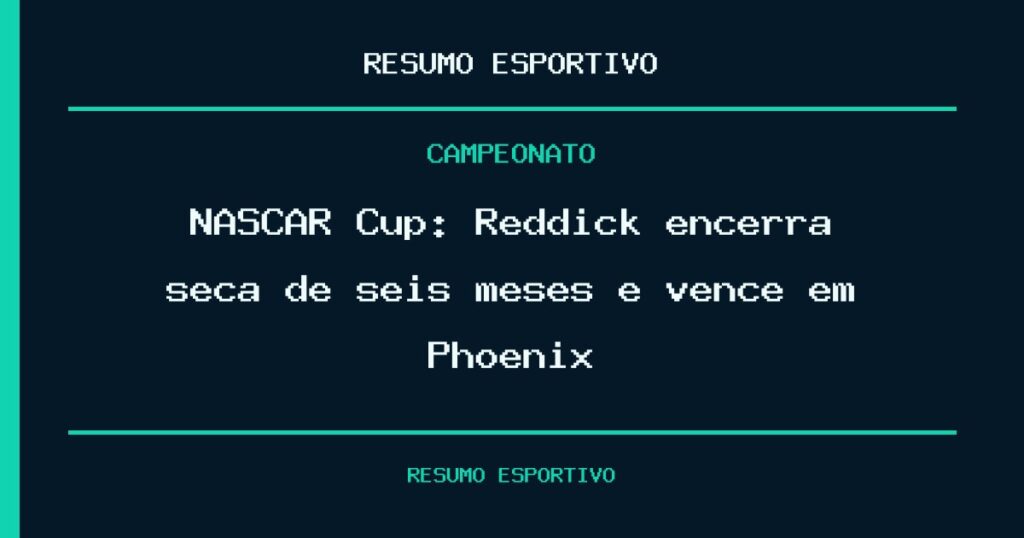 NASCAR Cup: Reddick encerra seca de seis meses e vence em Phoenix