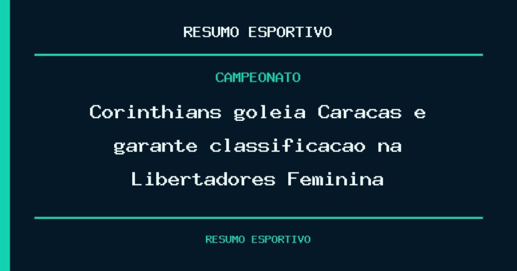 Corinthians goleia Caracas e garante classificação na Libertadores Feminina