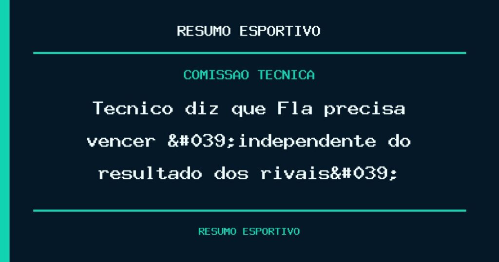 Técnico diz que Fla precisa vencer 'independente do resultado dos rivais'