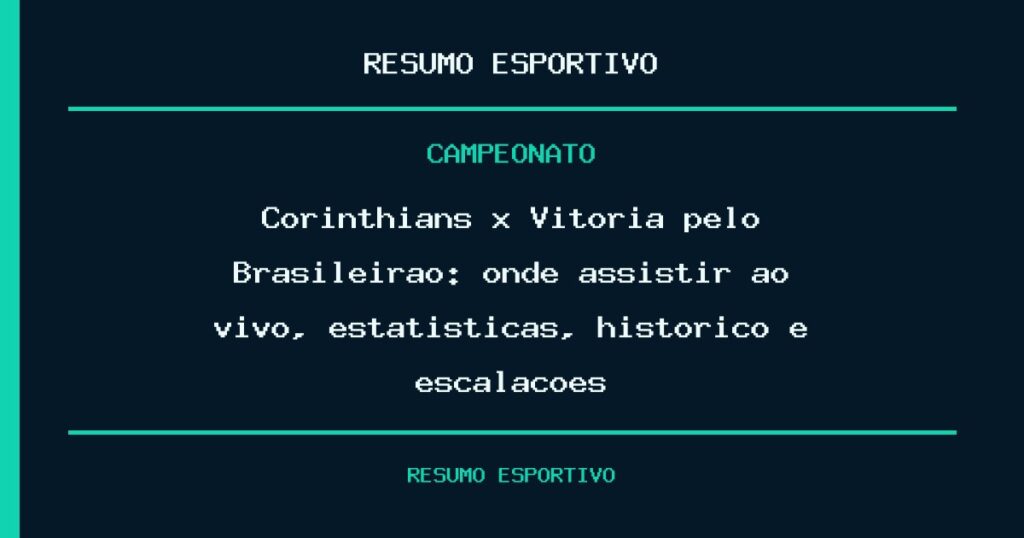 Corinthians x Vitória pelo Brasileirão: onde assistir ao vivo, estatísticas, histórico e escalações