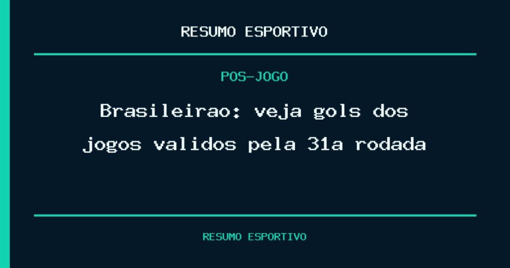 Brasileirão: veja gols dos jogos válidos pela 31ª rodada