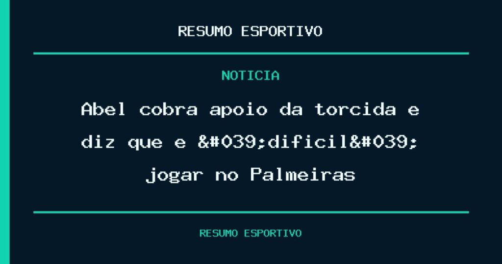 Abel cobra apoio da torcida e diz que é 'difícil' jogar no Palmeiras