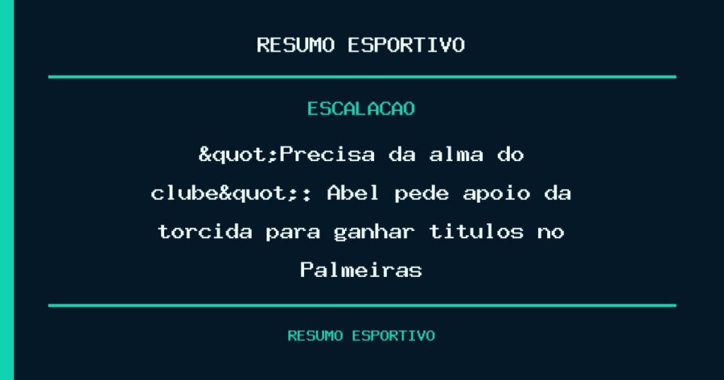 "Precisa da alma do clube": Abel pede apoio da torcida para ganhar títulos no Palmeiras