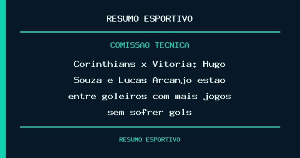 Corinthians x Vitória: Hugo Souza e Lucas Arcanjo estão entre goleiros com mais jogos sem sofrer gols