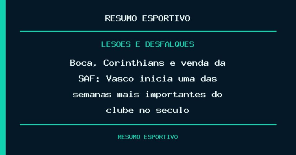 Boca, Corinthians e venda da SAF: Vasco inicia uma das semanas mais importantes do clube no século