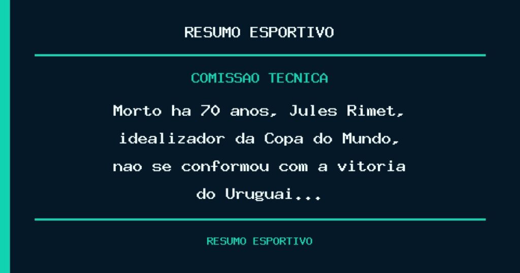 Morto há 70 anos, Jules Rimet, idealizador da Copa do Mundo, não se conformou com a vitória do Uruguai…