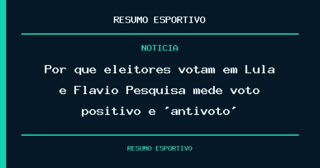 Por que eleitores votam em Lula e Flávio? Pesquisa mede voto positivo e ‘antivoto’