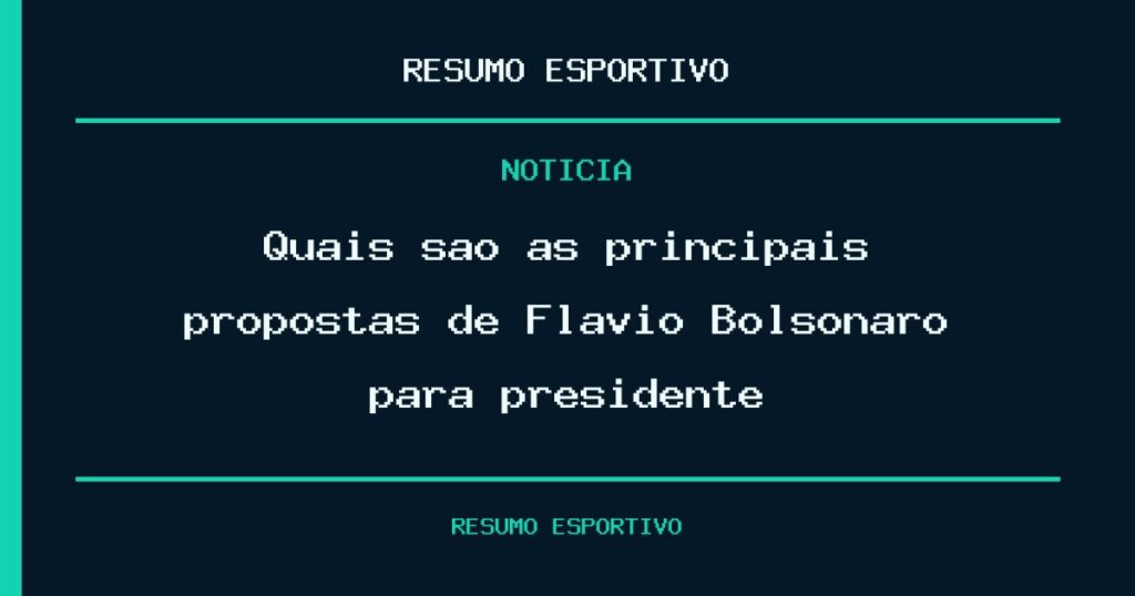 Quais são as principais propostas de Flávio Bolsonaro para presidente?