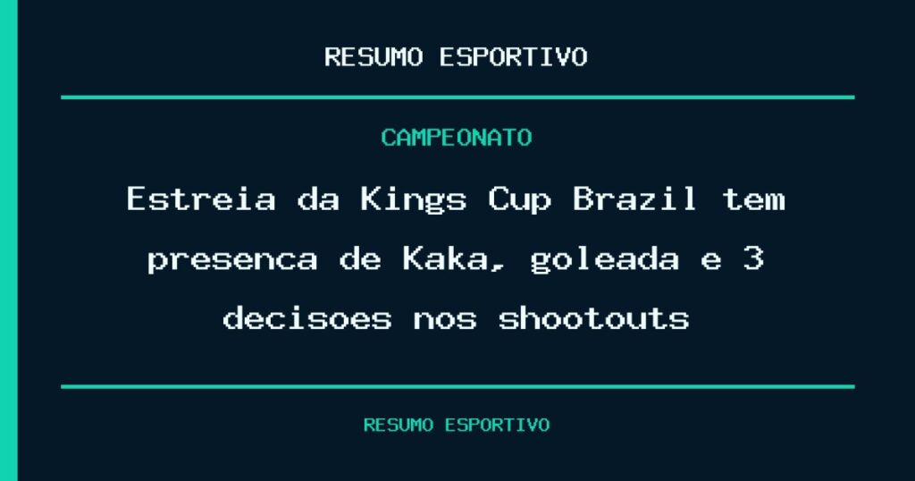 Estreia da Kings Cup Brazil tem presença de Kaká, goleada e 3 decisões nos shootouts