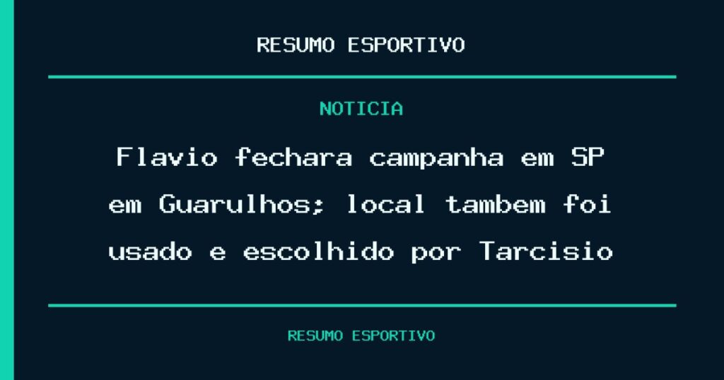 Flávio fechará campanha em SP em Guarulhos; local também foi usado e escolhido por Tarcísio