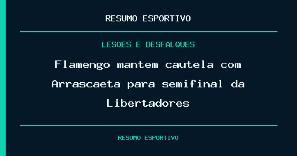 Flamengo mantém cautela com Arrascaeta para semifinal da Libertadores