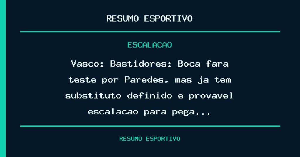 Vasco: Bastidores: Boca fará teste por Paredes, mas já tem substituto definido e provável escalação para pega…