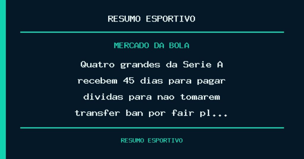 Quatro grandes da Série A recebem 45 dias para pagar dívidas para não tomarem transfer ban por fair pl…