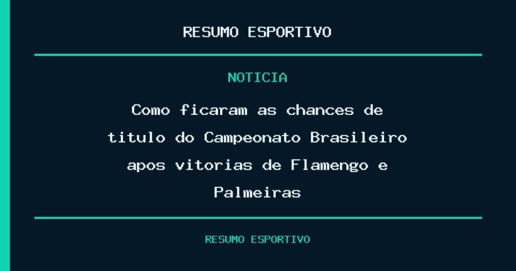 Como ficaram as chances de título do Campeonato Brasileiro após vitórias de Flamengo e Palmeiras