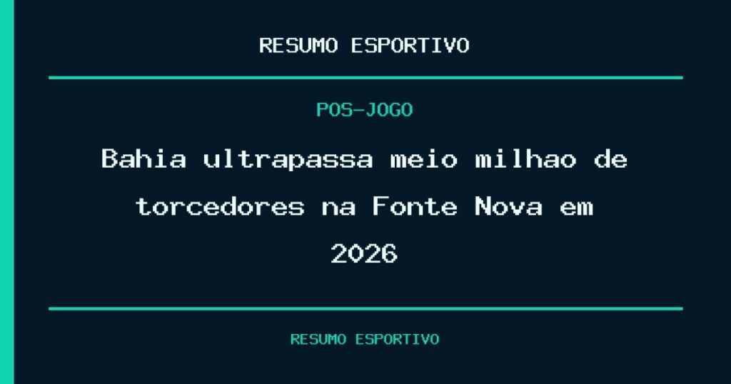 Bahia ultrapassa meio milhão de torcedores na Fonte Nova em 2026