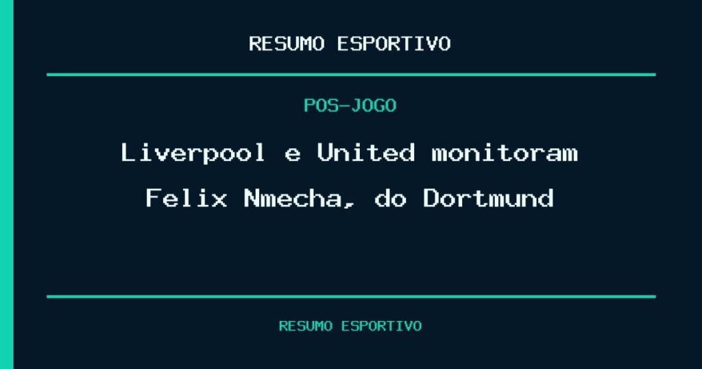 Liverpool e United monitoram Felix Nmecha, do Dortmund