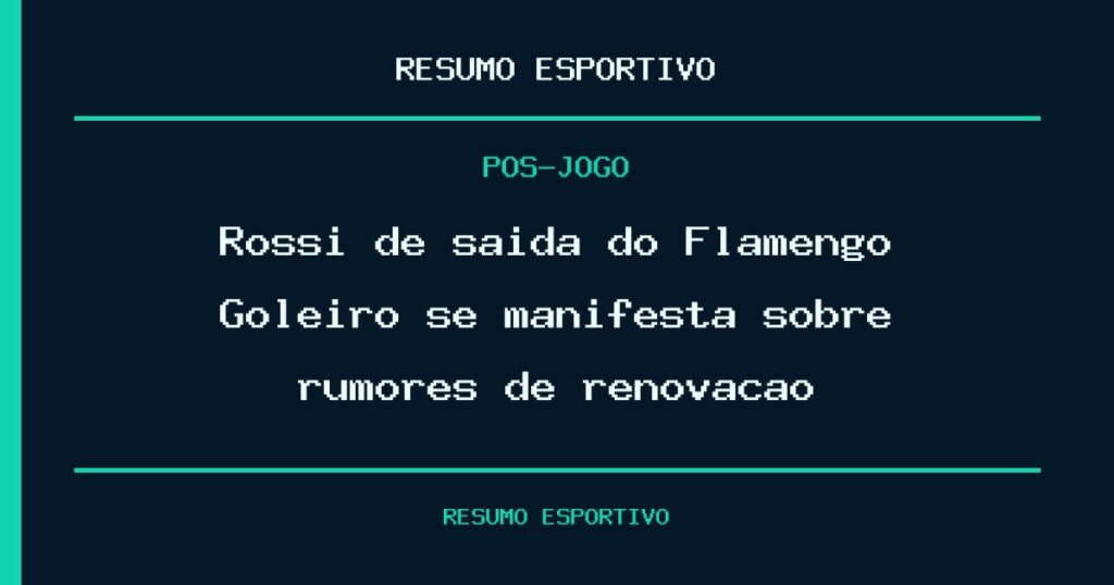 Rossi de saída do Flamengo? Goleiro se manifesta sobre rumores de renovação