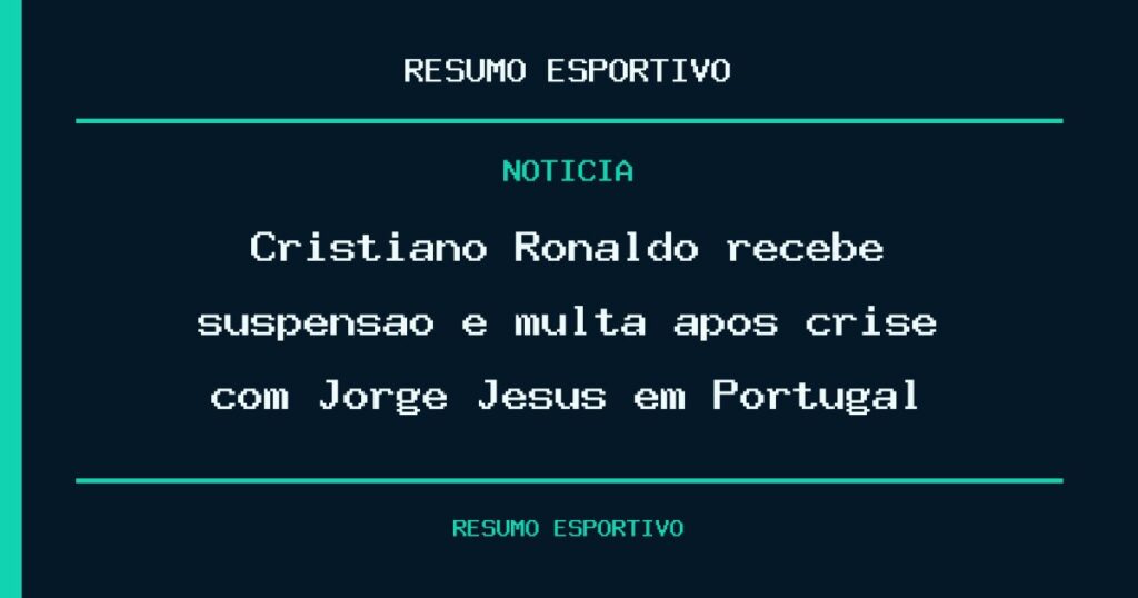 Cristiano Ronaldo recebe suspensão e multa após crise com Jorge Jesus em Portugal