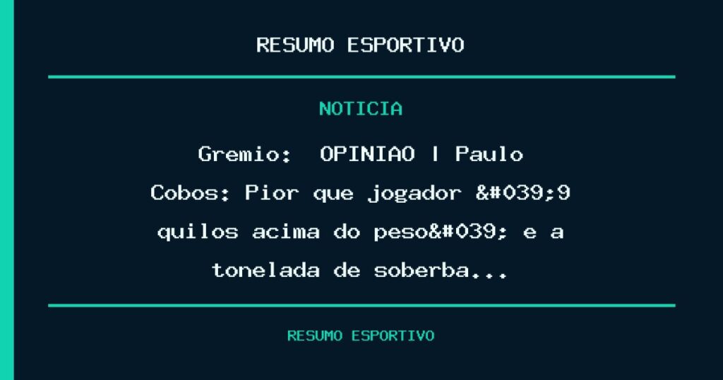 Grêmio: 🎙️​ OPINIÃO | Paulo Cobos: Pior que jogador '9 quilos acima do peso' é a tonelada de soberba…