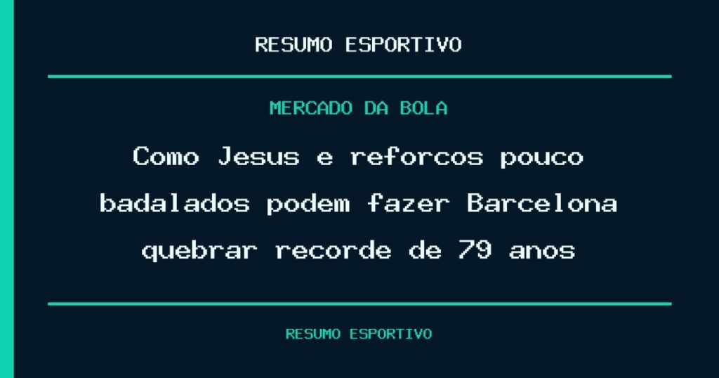 Como Jesus e reforços pouco badalados podem fazer Barcelona quebrar recorde de 79 anos