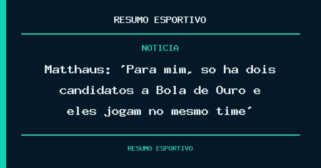 Matthäus: ‘Para mim, só há dois candidatos à Bola de Ouro e eles jogam no mesmo time’