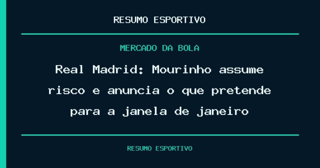 Real Madrid: Mourinho assume risco e anuncia o que pretende para a janela de janeiro