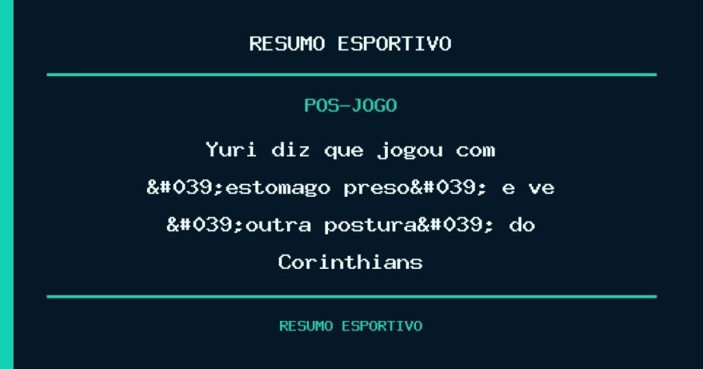 Yuri diz que jogou com 'estômago preso' e vê 'outra postura' do Corinthians